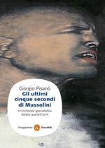 Giorgio Pisanò: Gli Ultimi 5 minuti di Mussolini